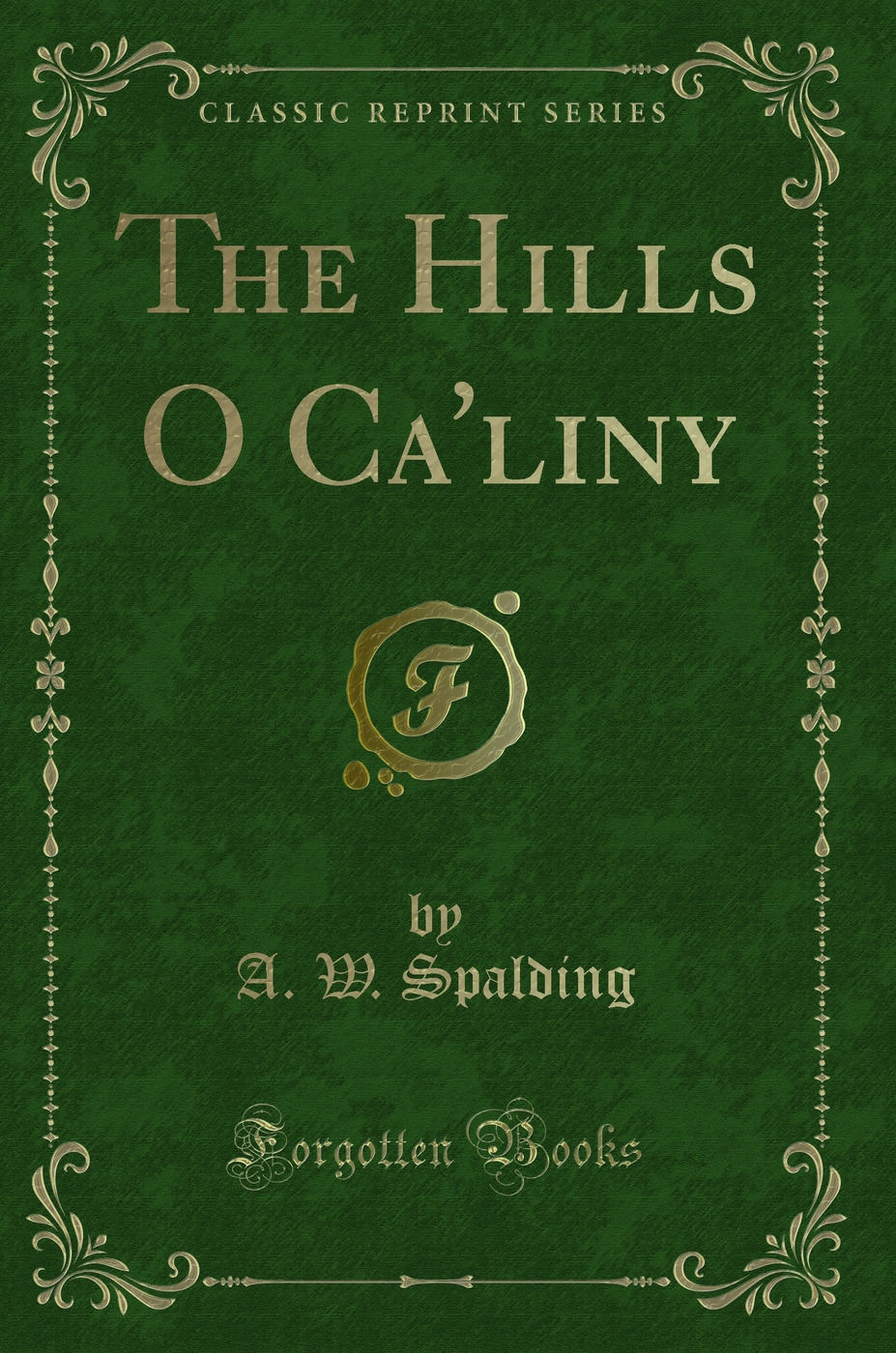 The Hills O Ca'liny (Classic Reprint)