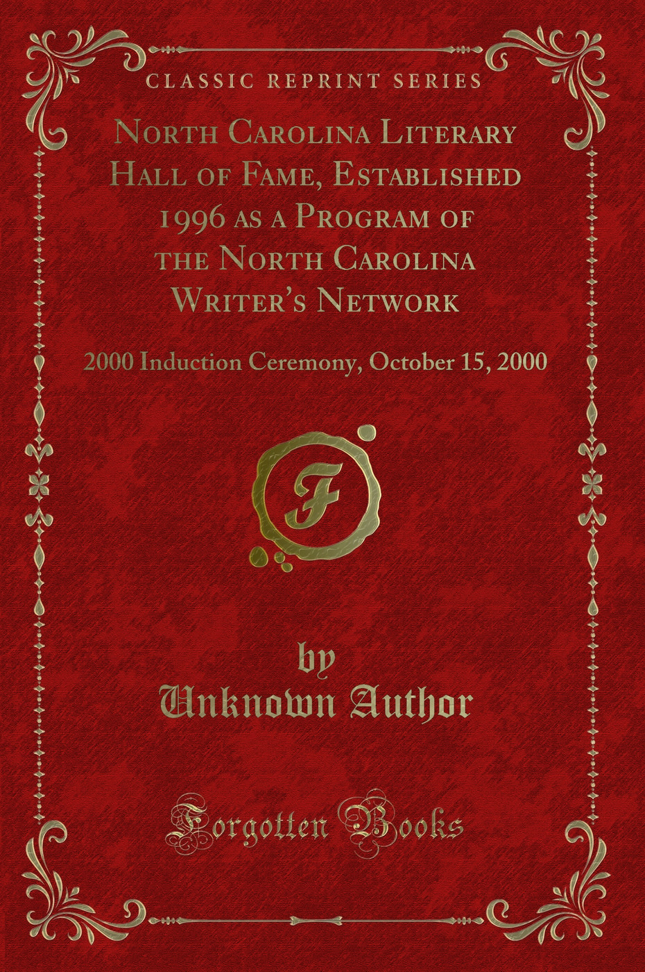 North Carolina Literary Hall of Fame, Established 1996 as a Program of the North Carolina Writer's Network: 2000 Induction Ceremony, October 15, 2000 (Classic Reprint)