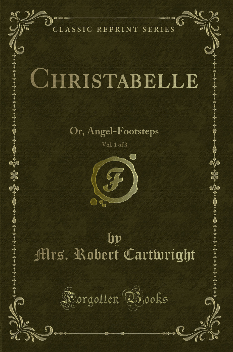Christabelle, Vol. 1 of 3: Or, Angel-Footsteps (Classic Reprint)