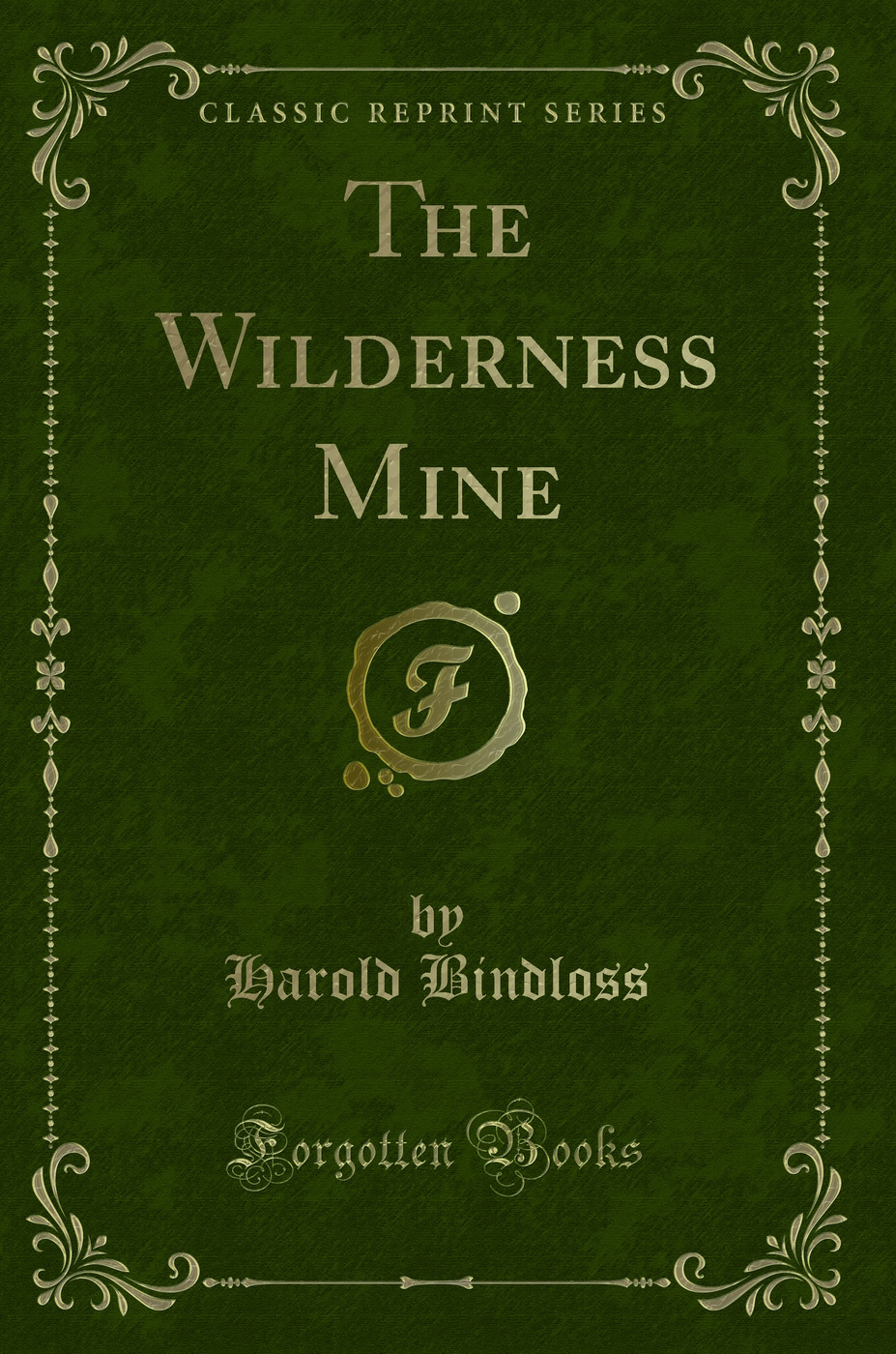 The Wilderness Mine (Classic Reprint)
