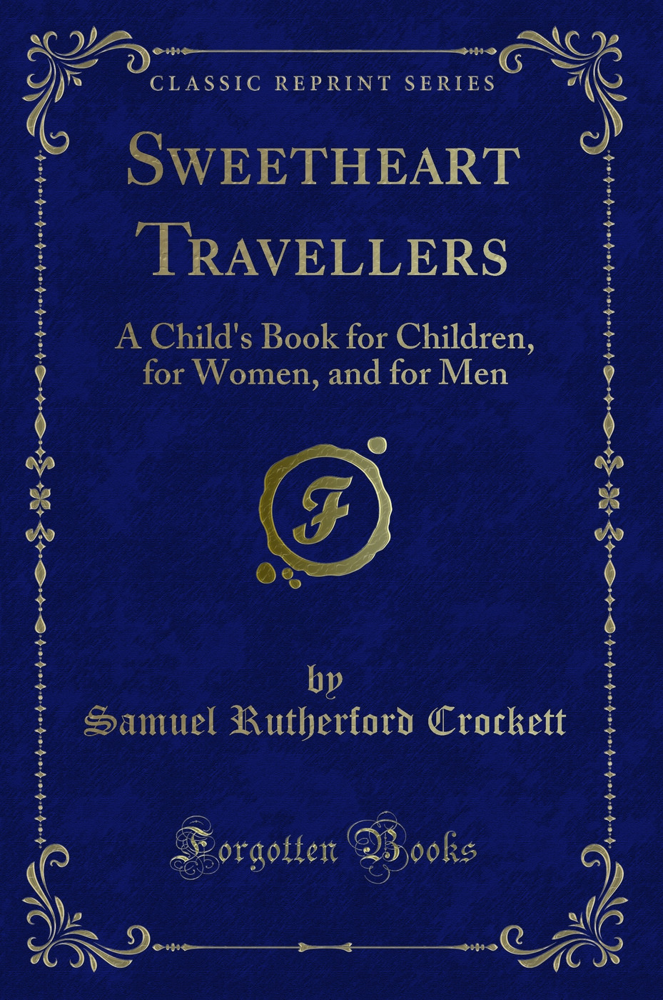 Sweetheart Travellers: A Child's Book for Children, for Women, and for Men (Classic Reprint)