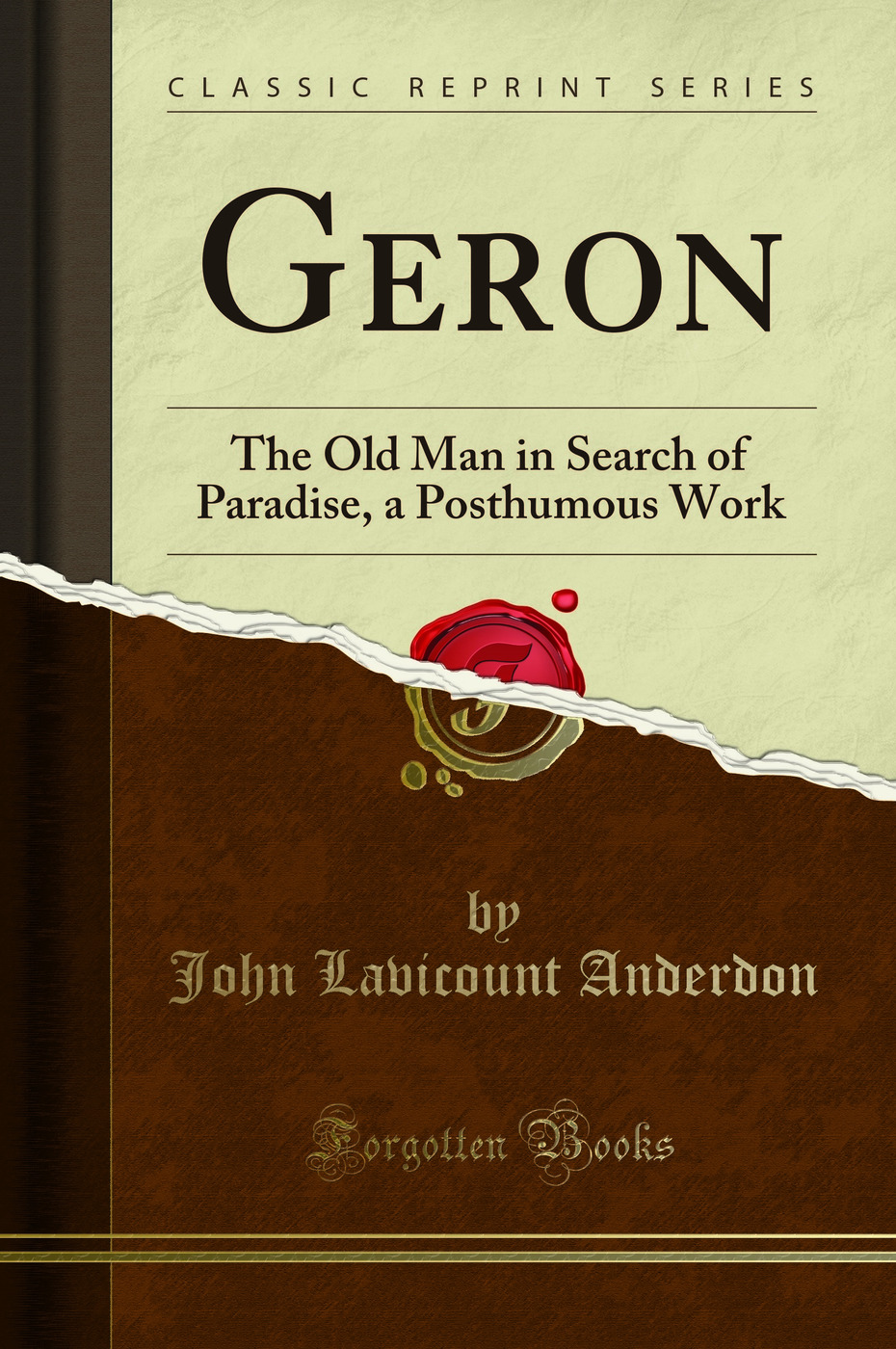 Geron: The Old Man in Search of Paradise, a Posthumous Work (Classic Reprint)