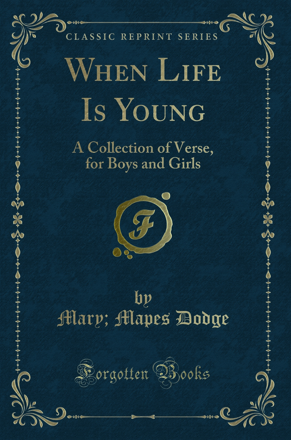 When Life Is Young: A Collection of Verse, for Boys and Girls (Classic Reprint)