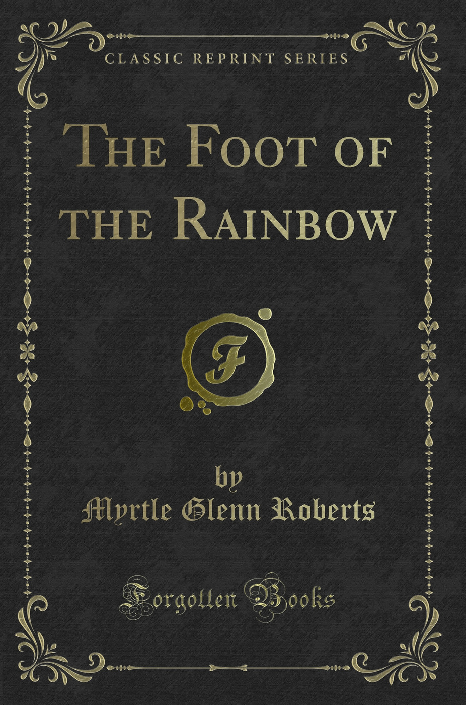 The Foot of the Rainbow (Classic Reprint)