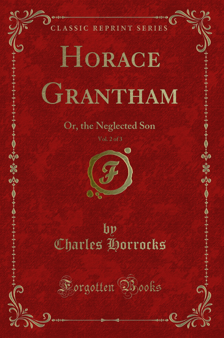 Horace Grantham, Vol. 2 of 3: Or, the Neglected Son (Classic Reprint)