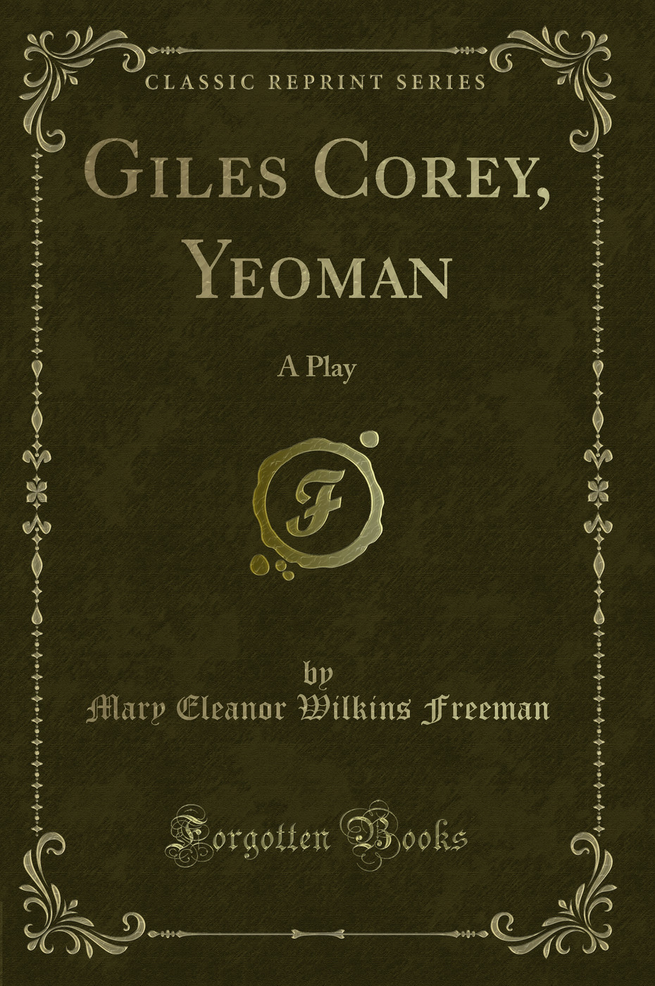 Giles Corey, Yeoman: A Play (Classic Reprint)