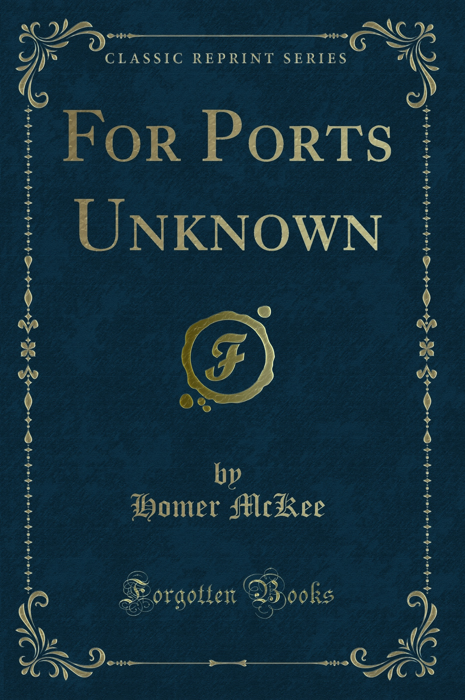 For Ports Unknown (Classic Reprint)