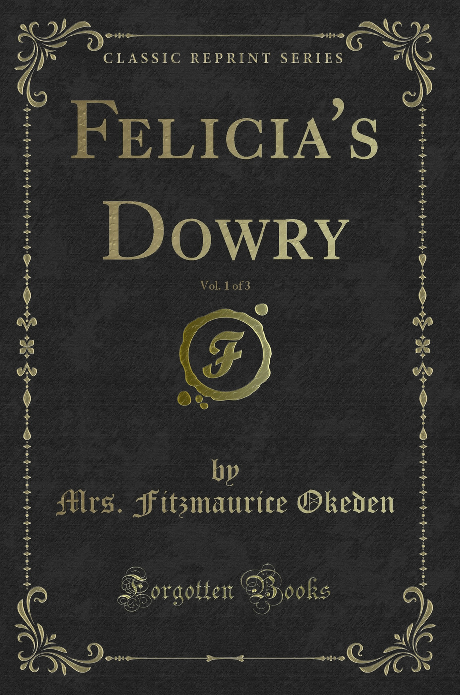 Felicia's Dowry, Vol. 1 of 3 (Classic Reprint)