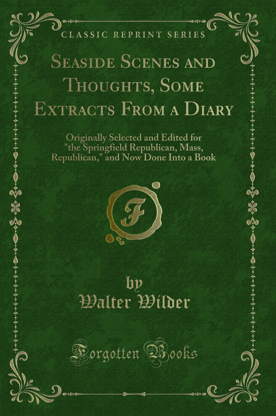 Seaside Scenes and Thoughts, Some Extracts From a Diary: Originally Selected and Edited for the Springfield Republican, Mass, Republican, and Now Done Into a Book (Classic Reprint)