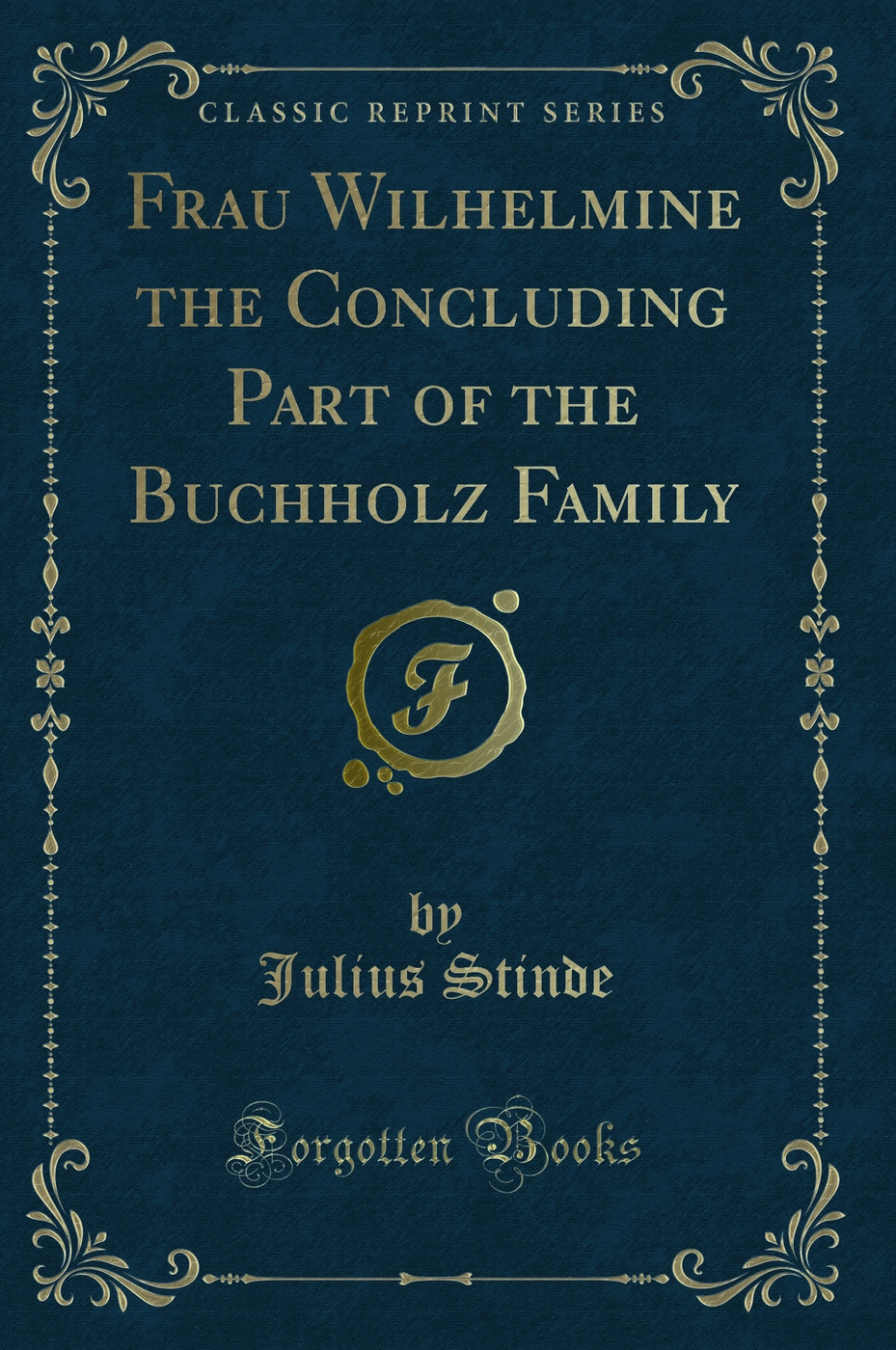 Frau Wilhelmine the Concluding Part of the Buchholz Family (Classic Reprint)