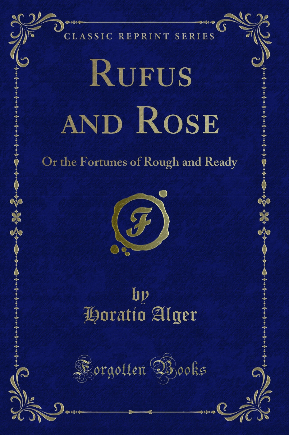 Rufus and Rose: Or the Fortunes of Rough and Ready (Classic Reprint)