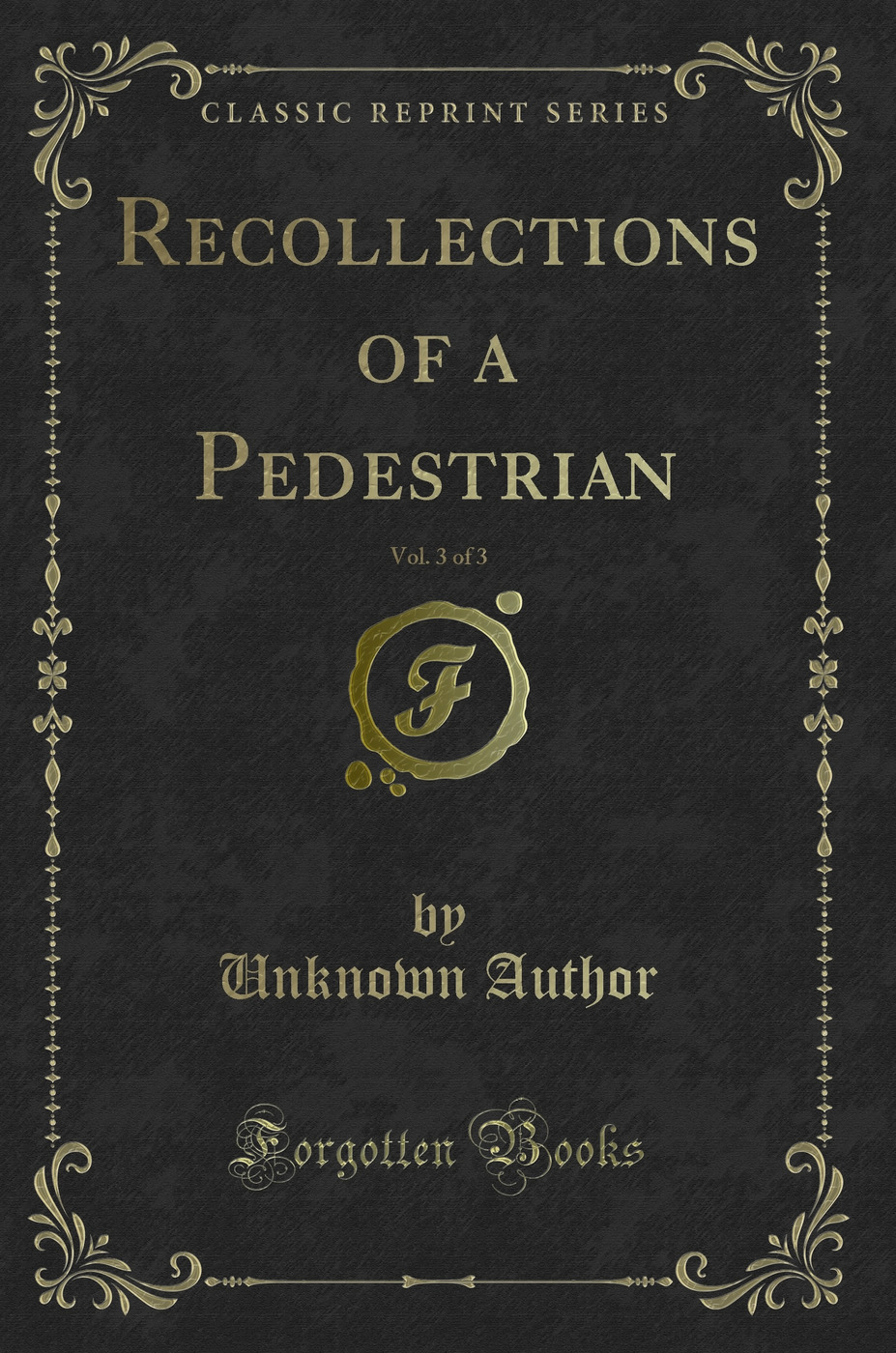 Recollections of a Pedestrian, Vol. 3 of 3 (Classic Reprint)