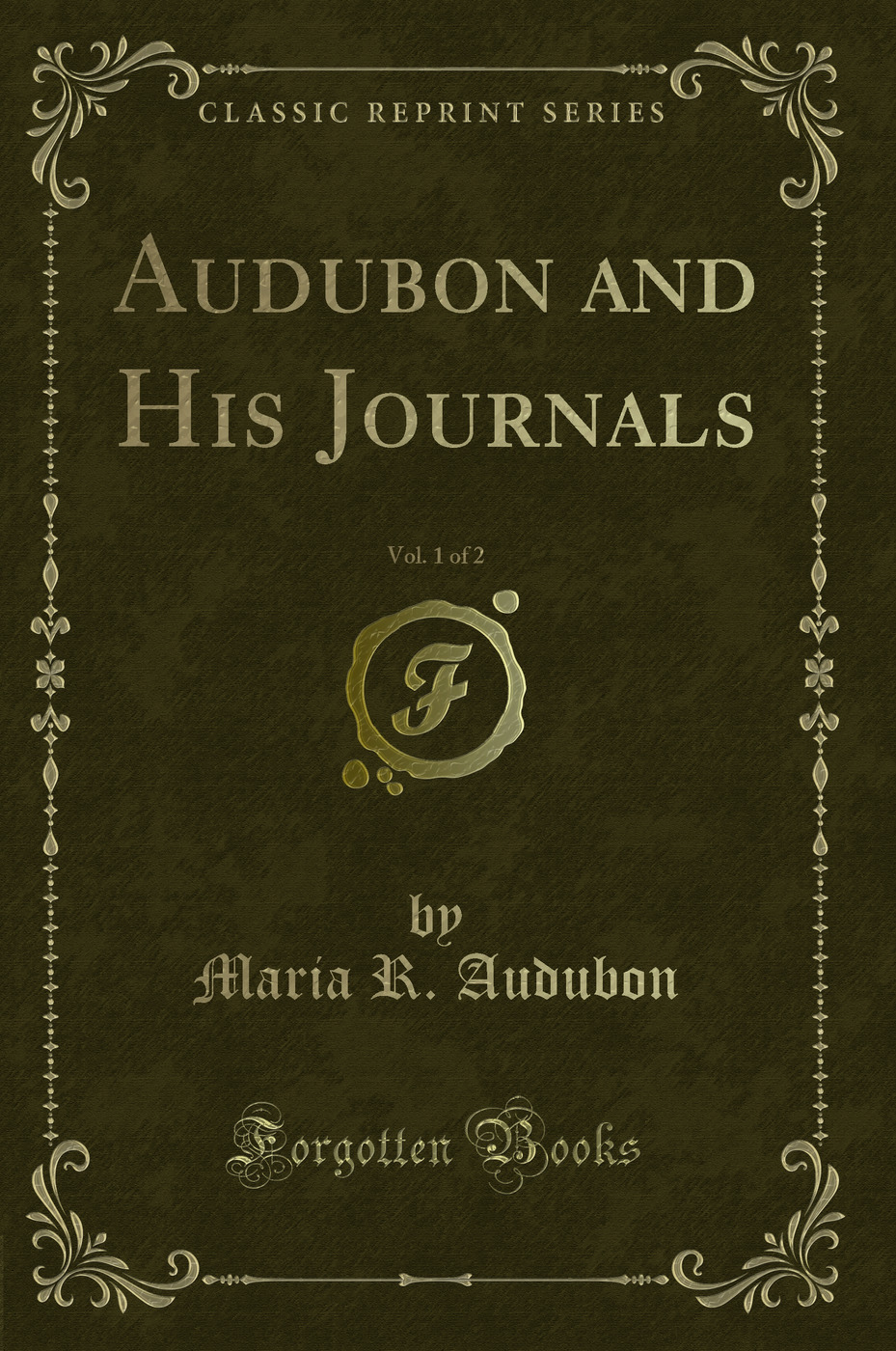 Audubon and His Journals, Vol. 1 of 2 (Classic Reprint)