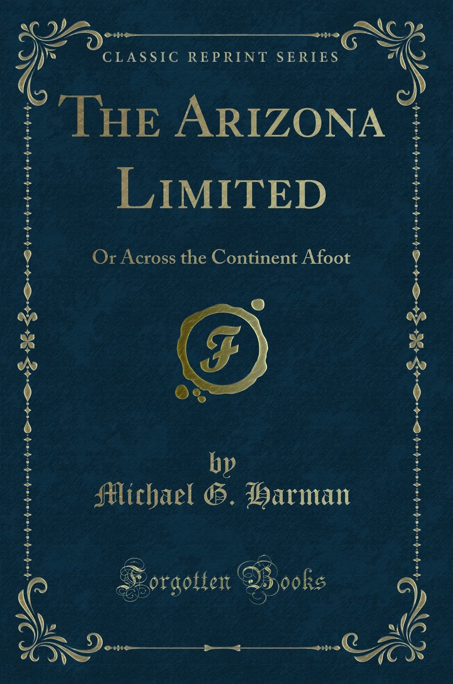 The Arizona Limited: Or Across the Continent Afoot (Classic Reprint)