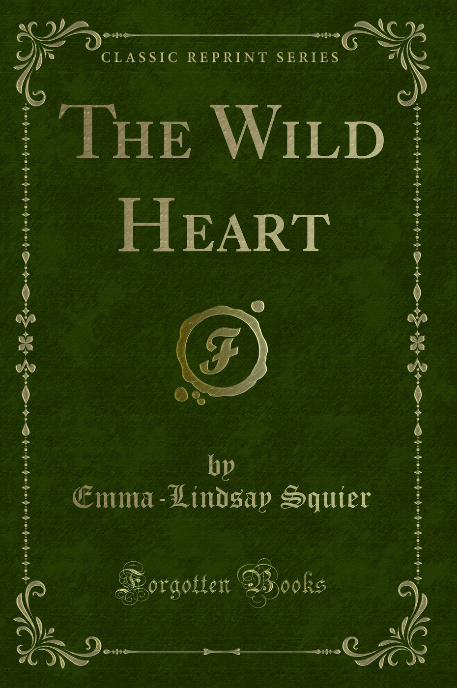 The Wild Heart (Classic Reprint)