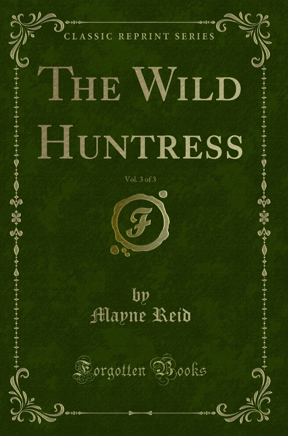The Wild Huntress, Vol. 3 of 3 (Classic Reprint)