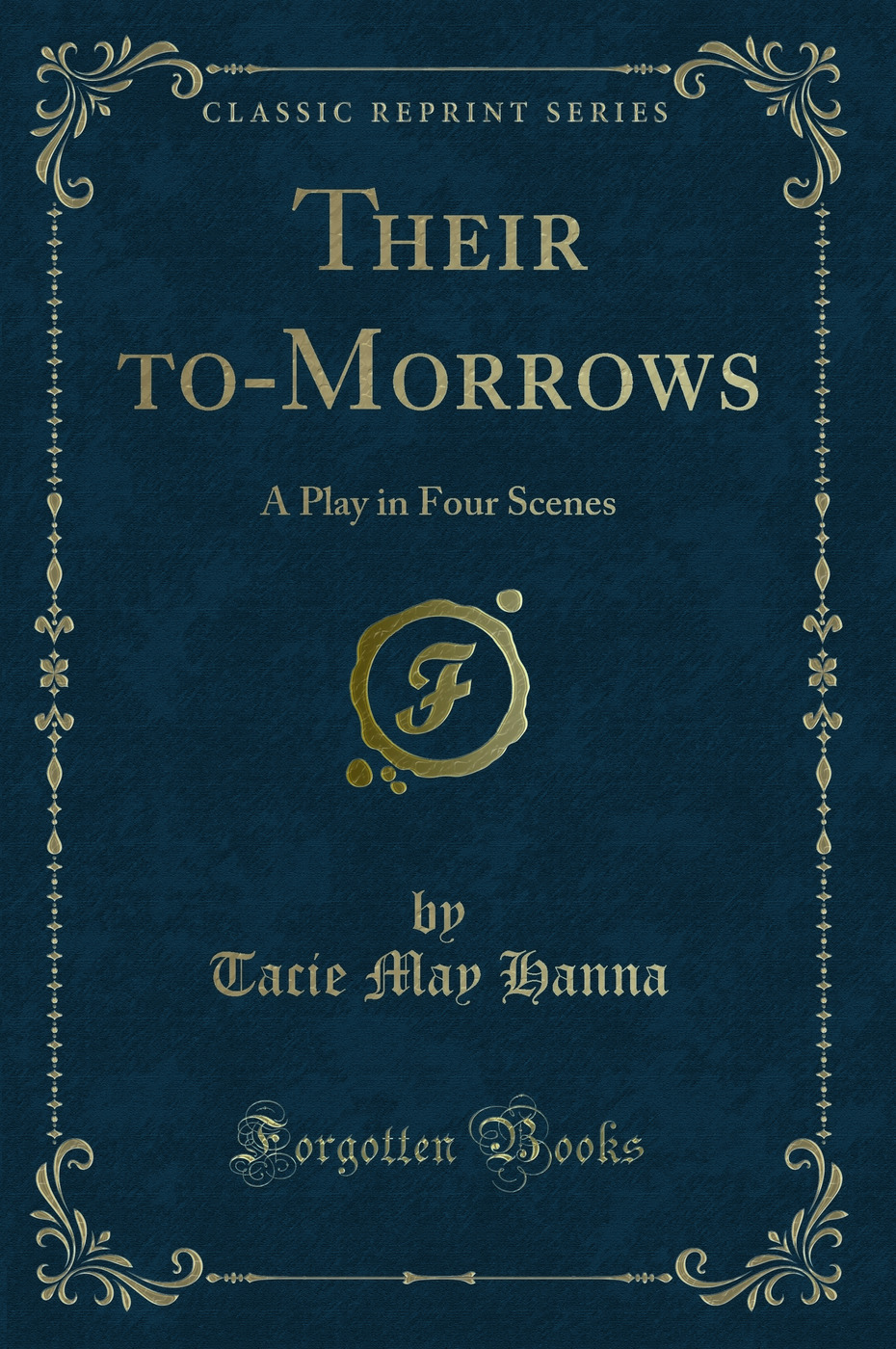 Their to-Morrows: A Play in Four Scenes (Classic Reprint)