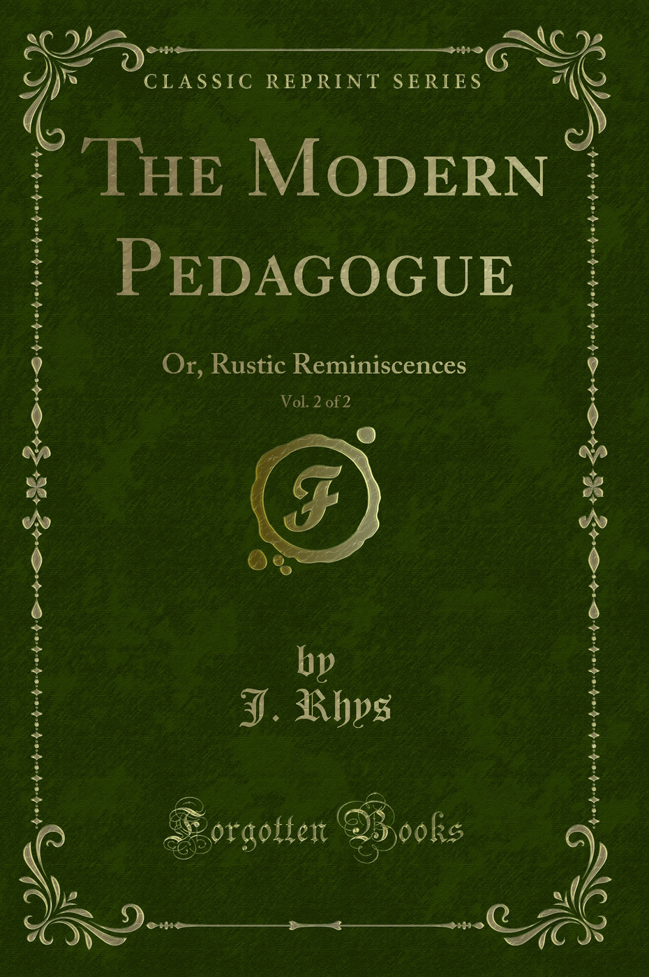 The Modern Pedagogue, Vol. 2 of 2: Or, Rustic Reminiscences (Classic Reprint)