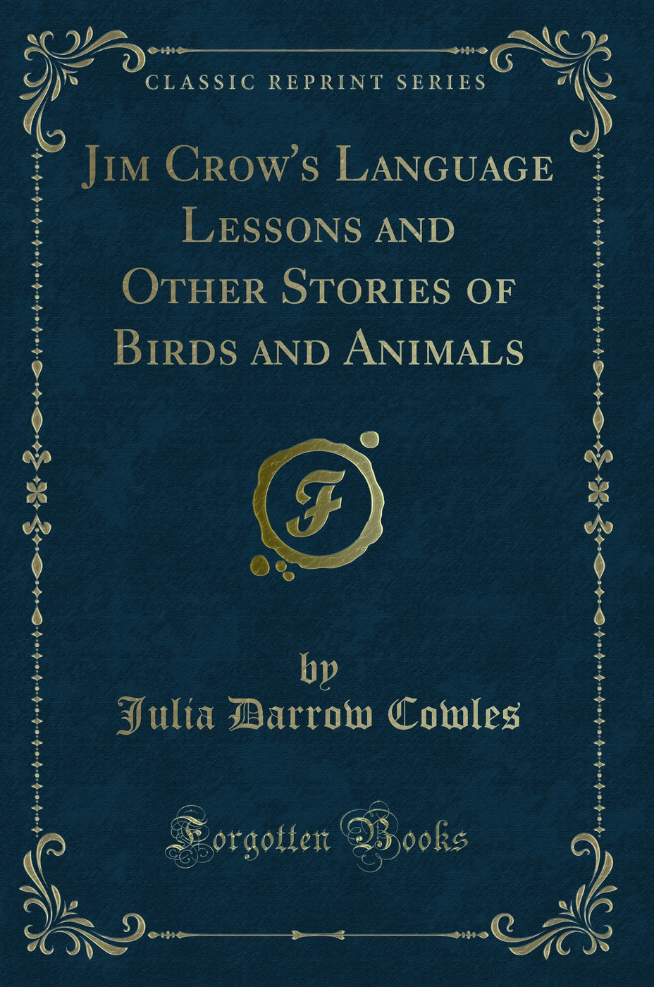Jim Crow's Language Lessons and Other Stories of Birds and Animals (Classic Reprint)