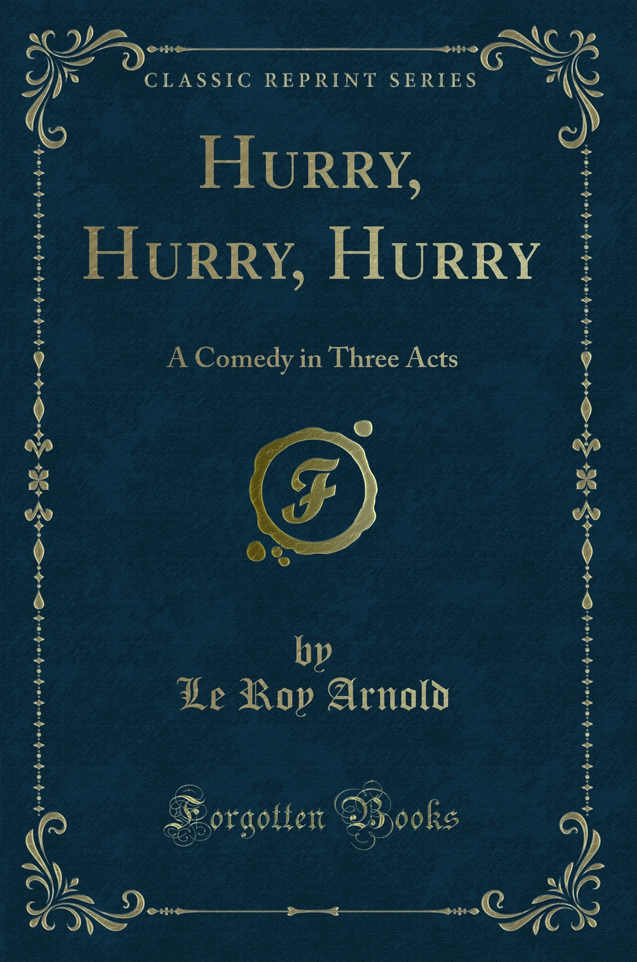 Hurry, Hurry, Hurry: A Comedy in Three Acts (Classic Reprint)