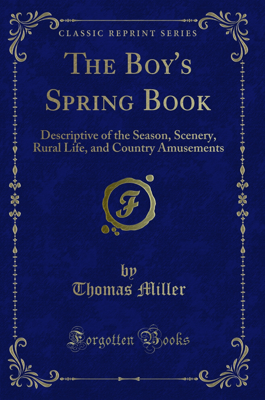 The Boy's Spring Book: Descriptive of the Season, Scenery, Rural Life, and Country Amusements (Classic Reprint)