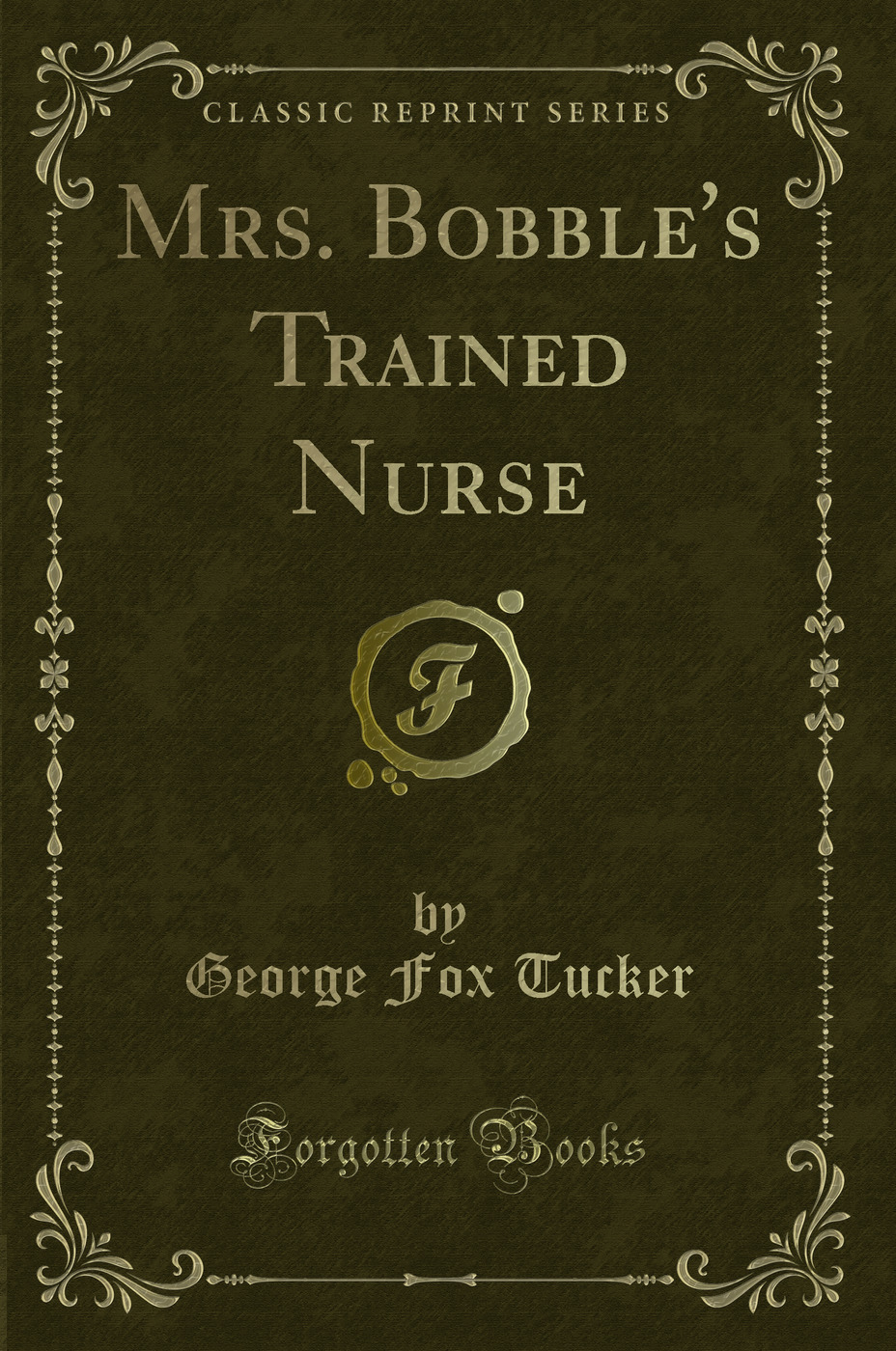 Mrs. Bobble's Trained Nurse (Classic Reprint)