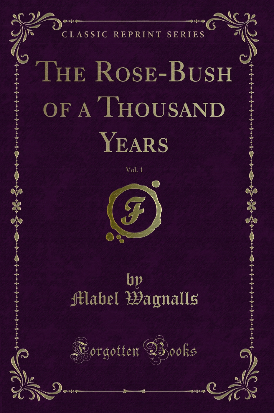 The Rose-Bush of a Thousand Years, Vol. 1 (Classic Reprint)