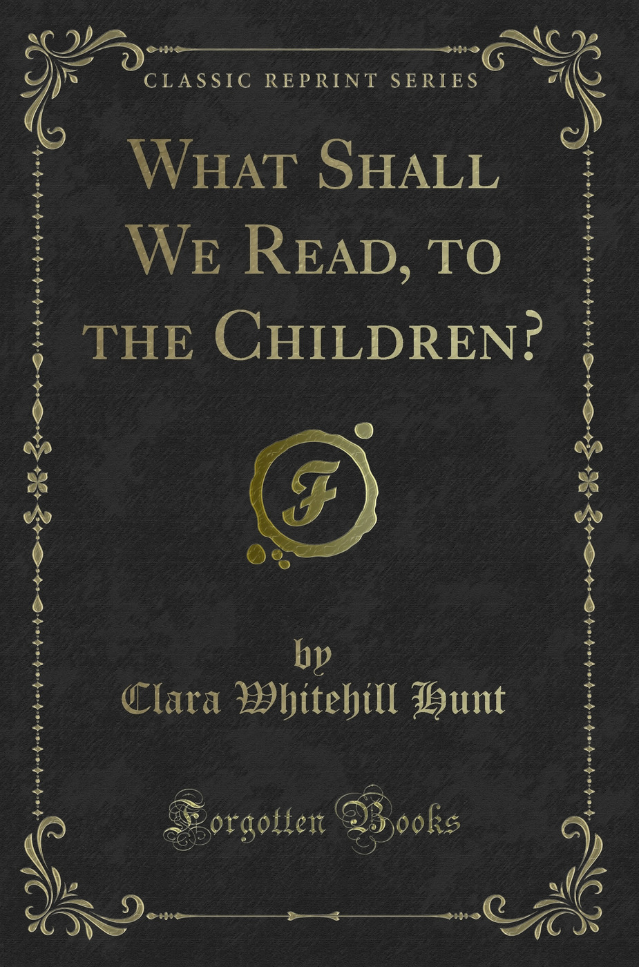What Shall We Read, to the Children? (Classic Reprint)