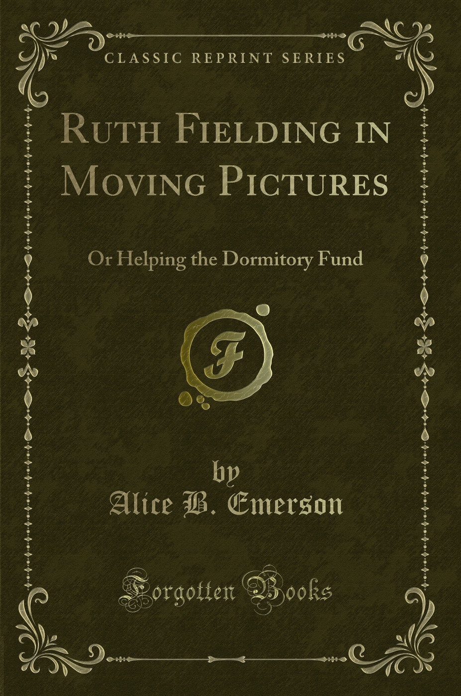 Ruth Fielding in Moving Pictures: Or Helping the Dormitory Fund (Classic Reprint)