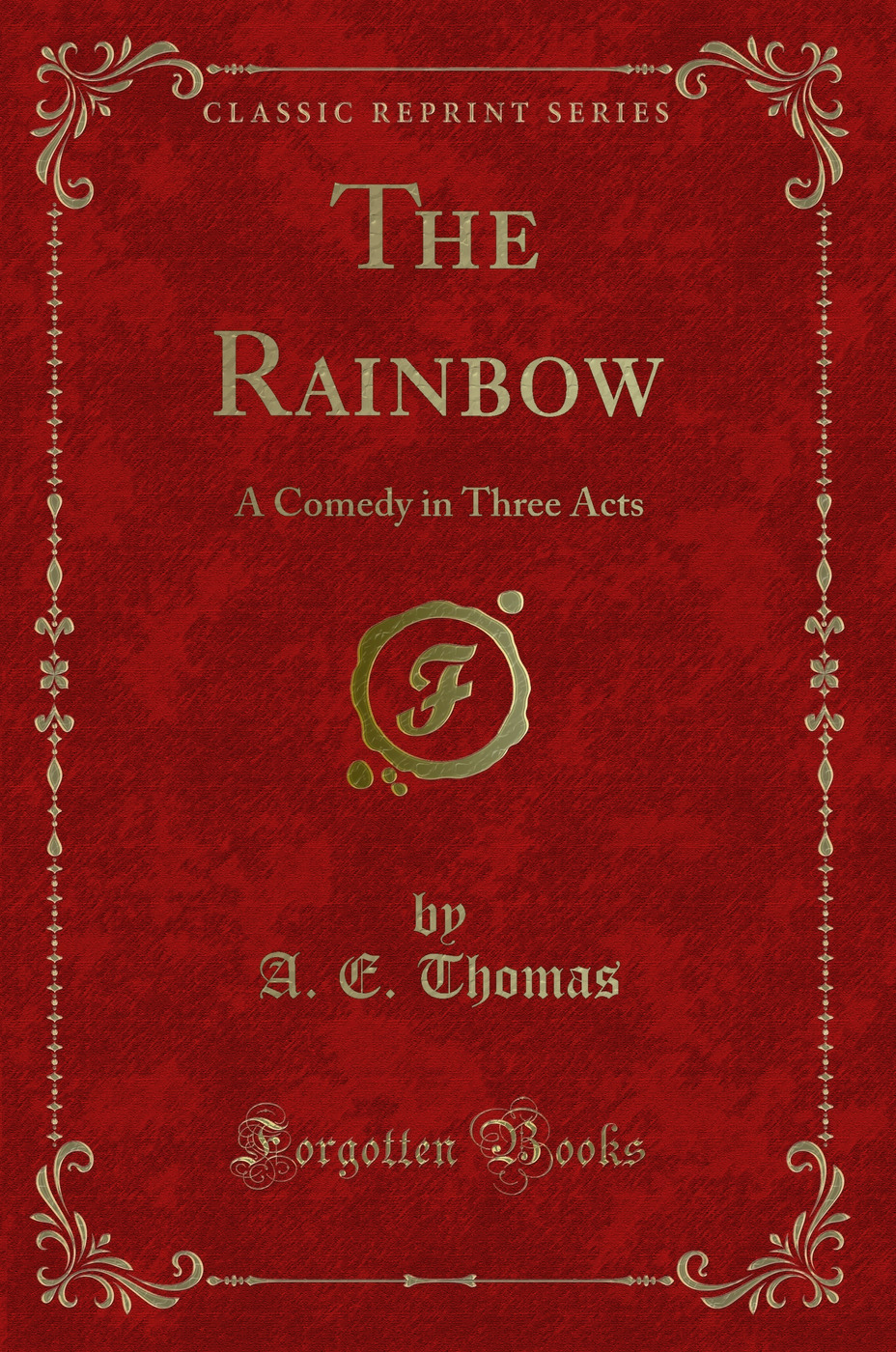 The Rainbow: A Comedy in Three Acts (Classic Reprint)