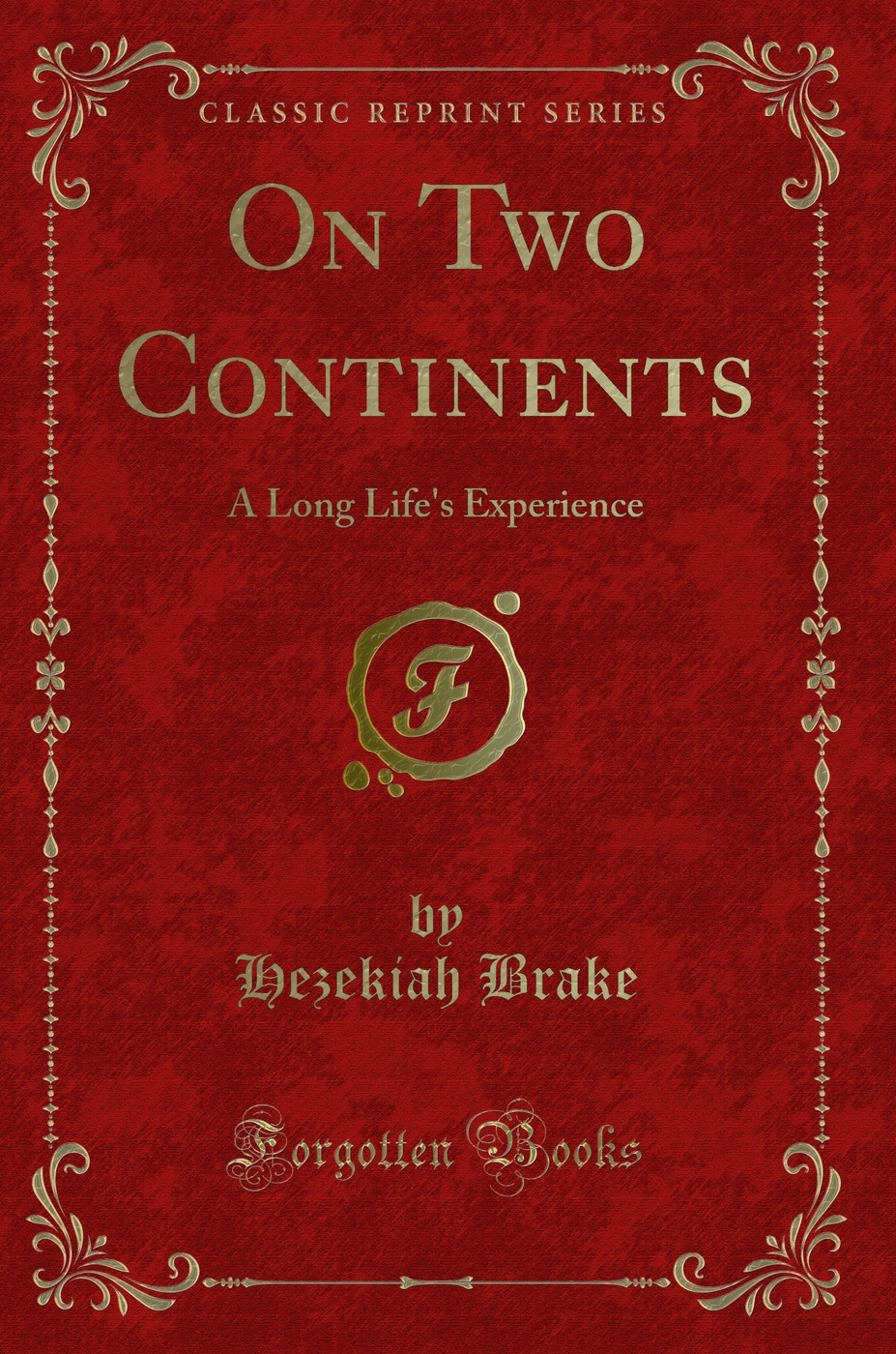 On Two Continents: A Long Life's Experience (Classic Reprint)