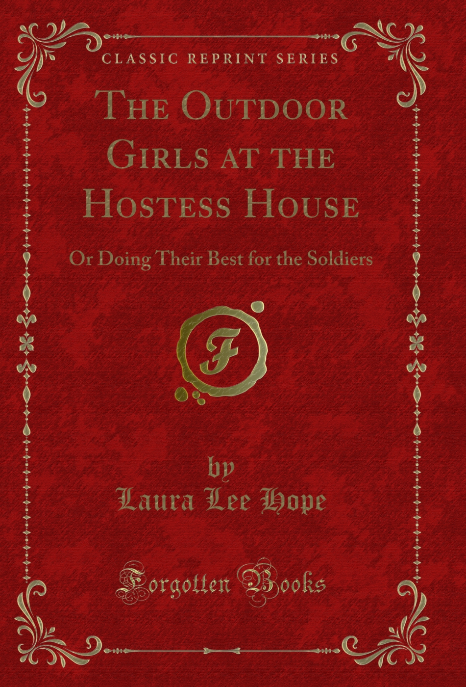 The Outdoor Girls at the Hostess House: Or Doing Their Best for the Soldiers (Classic Reprint)