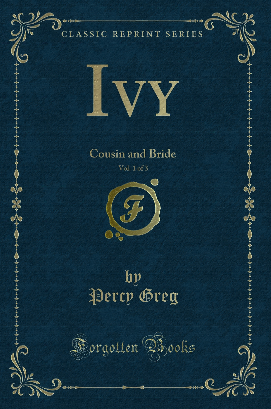 Ivy, Vol. 1 of 3: Cousin and Bride (Classic Reprint)