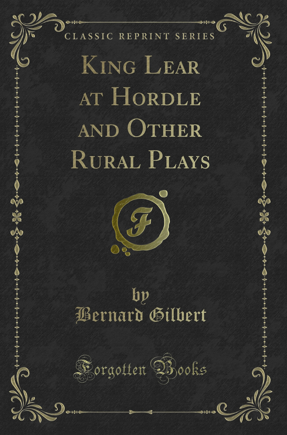 King Lear at Hordle and Other Rural Plays (Classic Reprint)