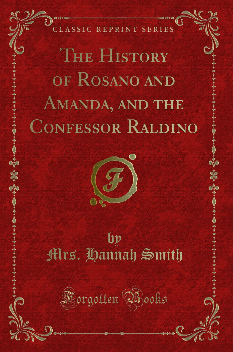 The History of Rosano and Amanda, and the Confessor Raldino (Classic Reprint)