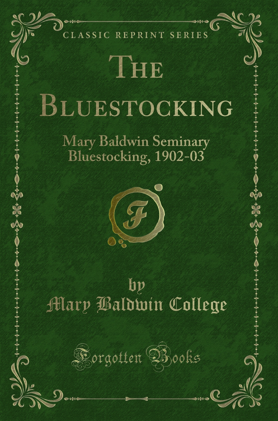 The Bluestocking: Mary Baldwin Seminary Bluestocking, 1902-03 (Classic Reprint)