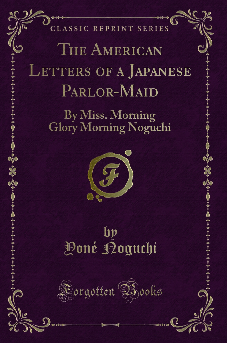 The American Letters of a Japanese Parlor-Maid: By Miss. Morning Glory Morning Noguchi (Classic Reprint)
