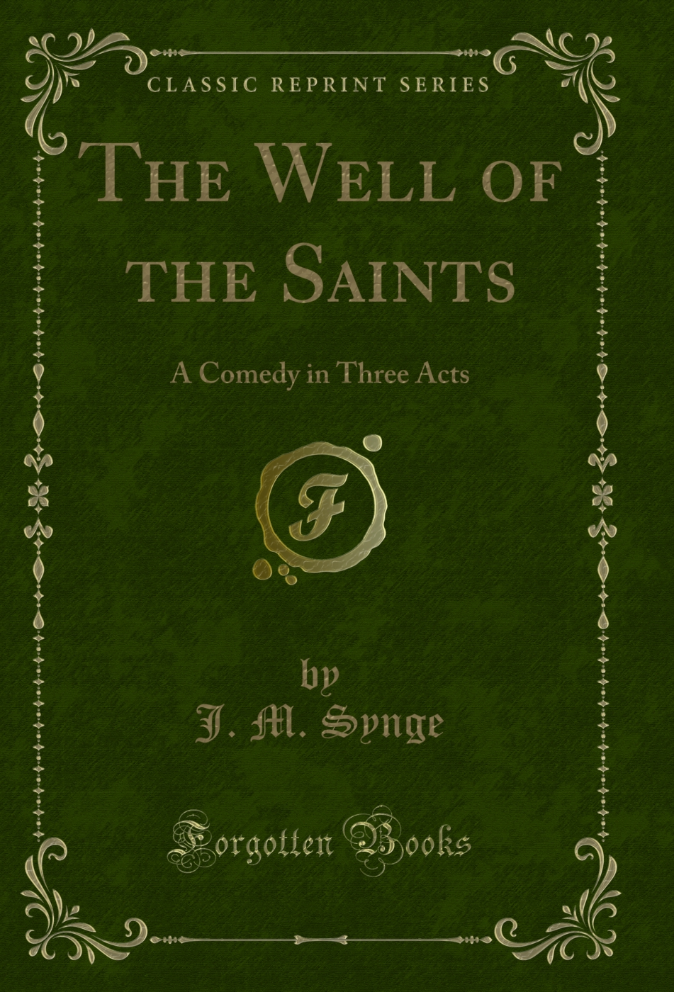 The Well of the Saints: A Comedy in Three Acts (Classic Reprint)