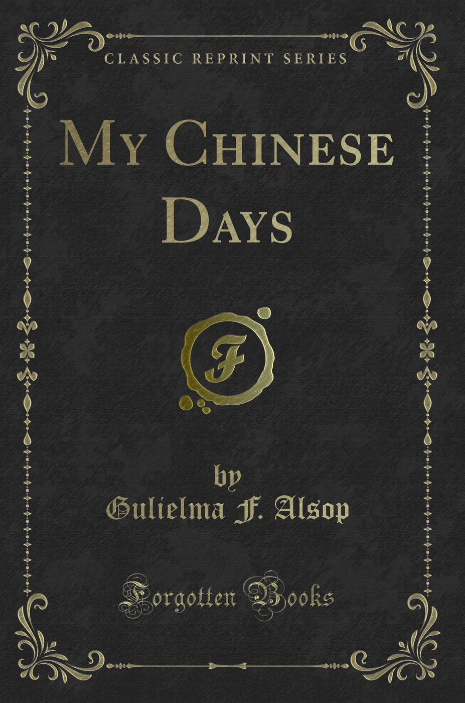 My Chinese Days (Classic Reprint)