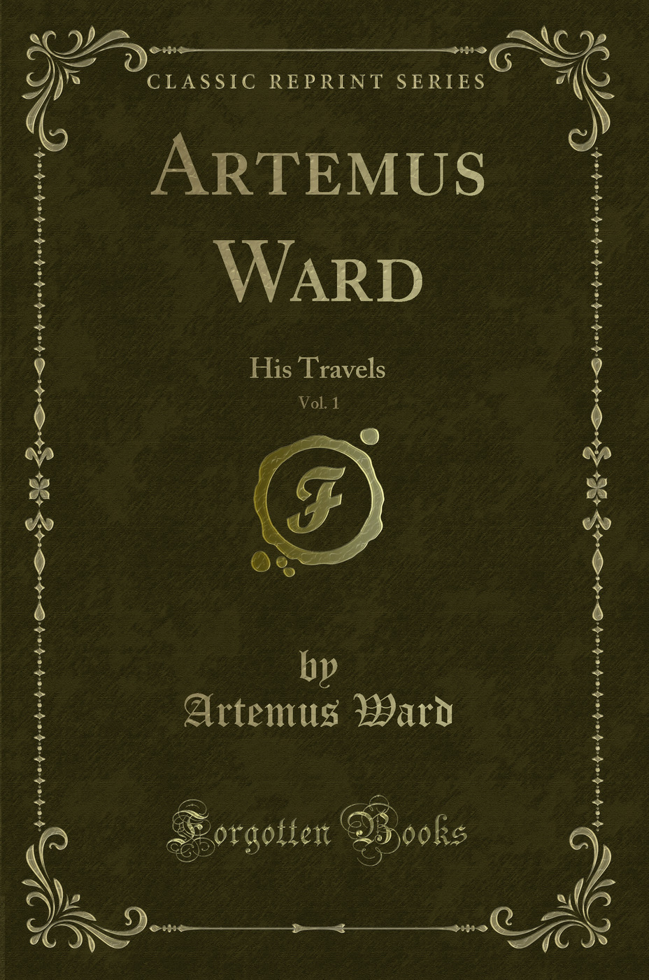 Artemus Ward, Vol. 1: His Travels (Classic Reprint)