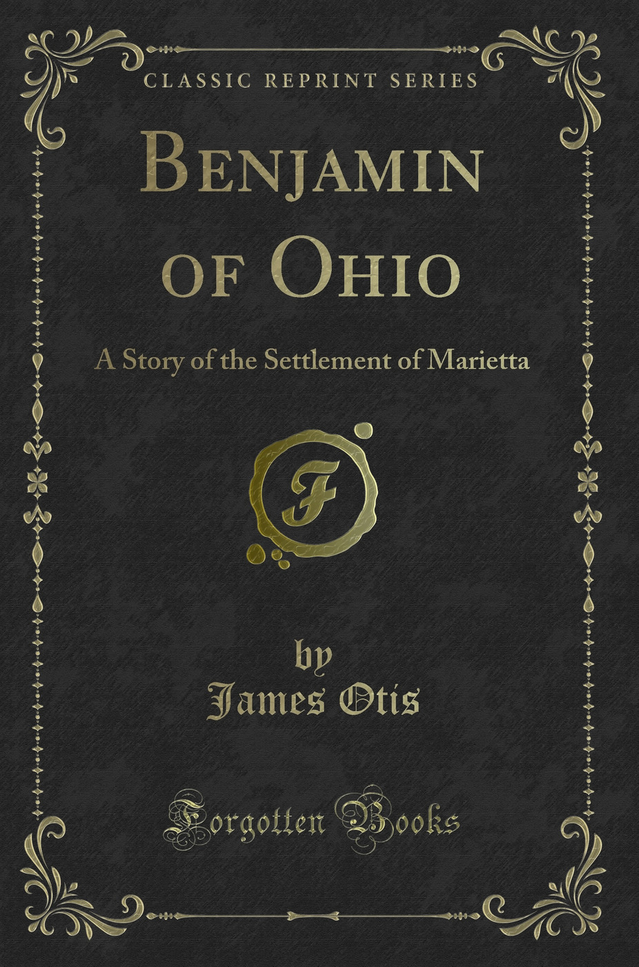 Benjamin of Ohio: A Story of the Settlement of Marietta (Classic Reprint)
