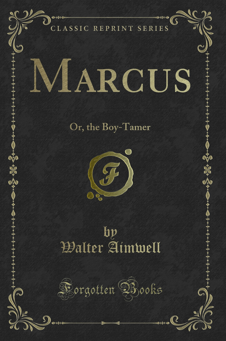 Marcus: Or, the Boy-Tamer (Classic Reprint)