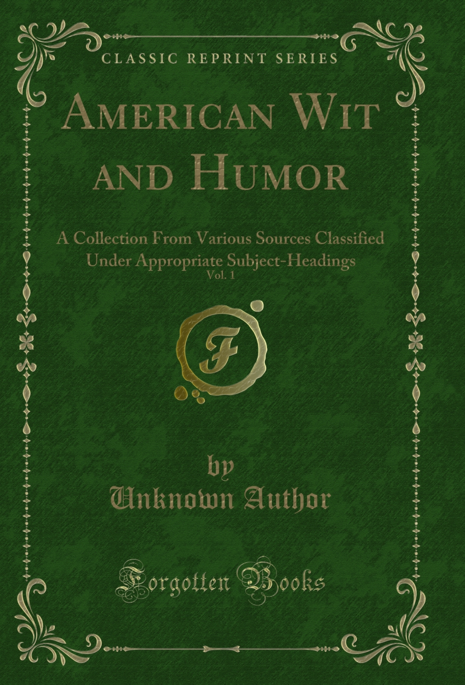 American Wit and Humor, Vol. 1: A Collection From Various Sources Classified Under Appropriate Subject-Headings (Classic Reprint)