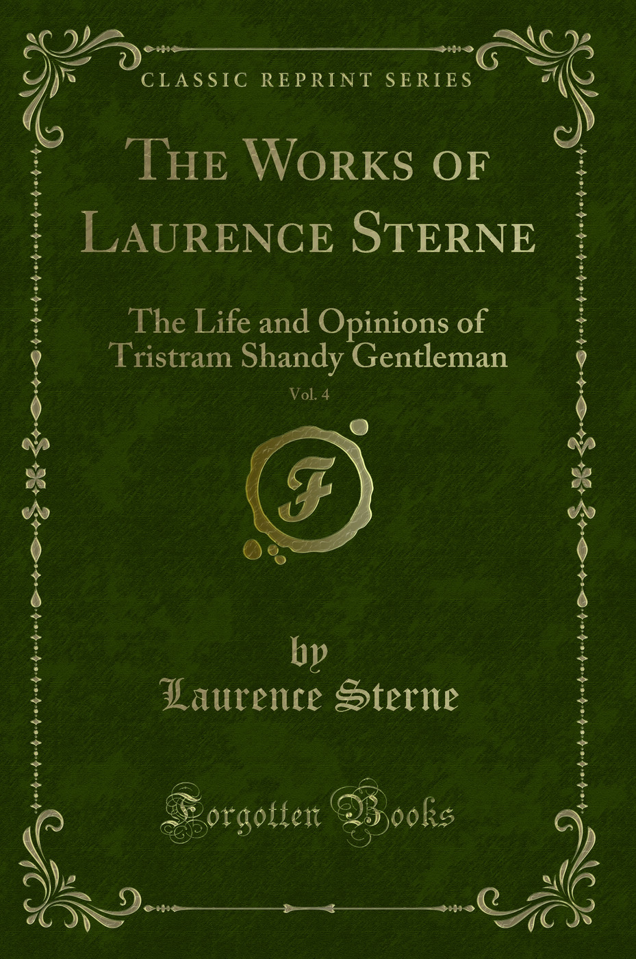The Works of Laurence Sterne, Vol. 4: The Life and Opinions of Tristram Shandy Gentleman (Classic Reprint)