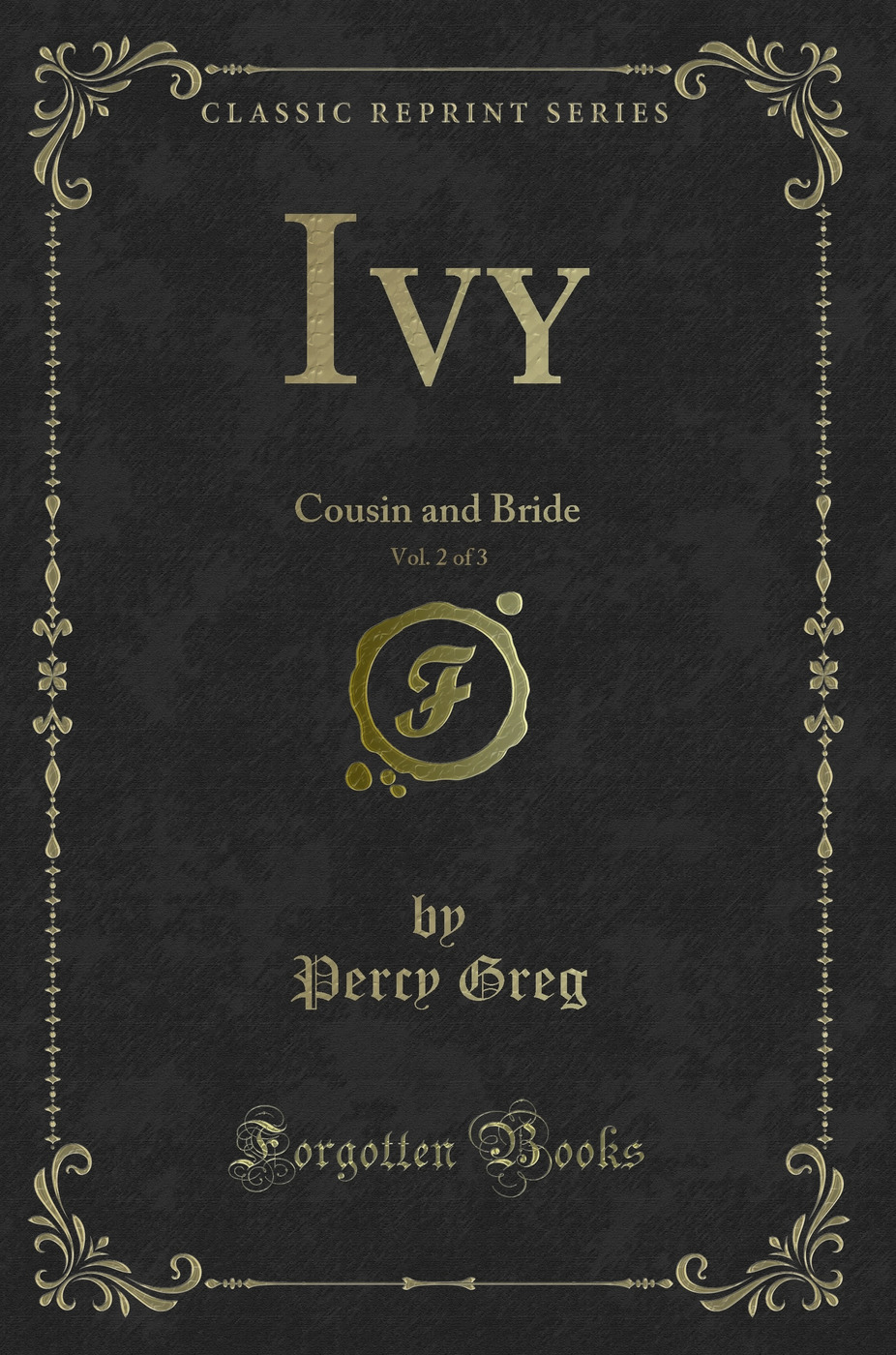 Ivy, Vol. 2 of 3: Cousin and Bride (Classic Reprint)