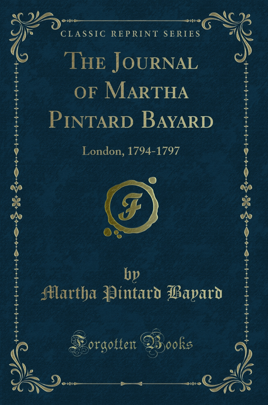 The Journal of Martha Pintard Bayard: London, 1794-1797 (Classic Reprint)