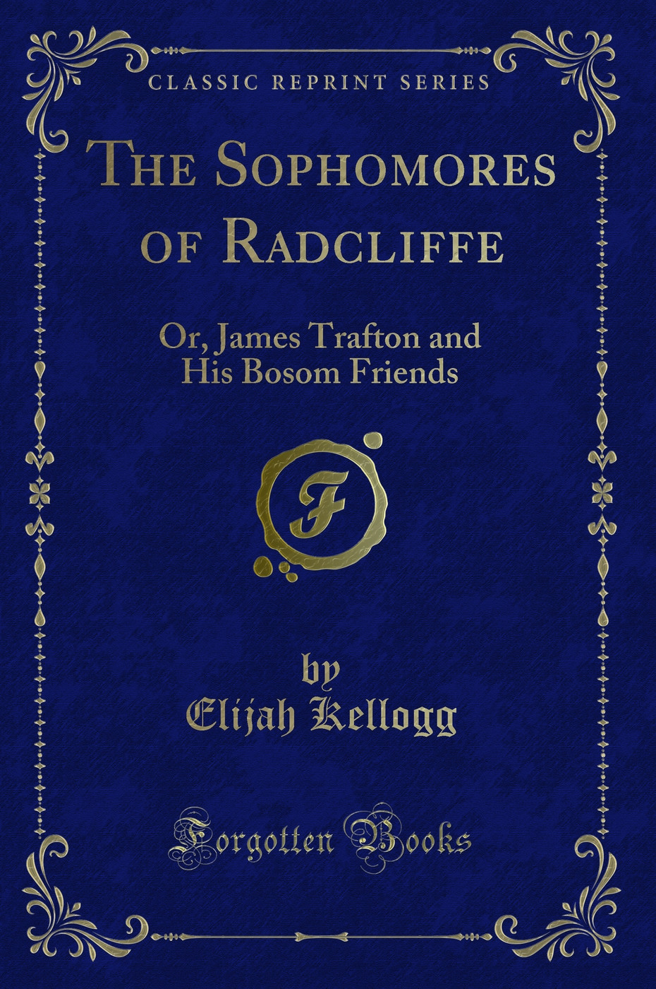 The Sophomores of Radcliffe: Or, James Trafton and His Bosom Friends (Classic Reprint)