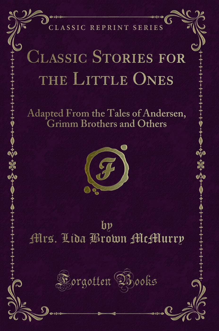 Classic Stories for the Little Ones: Adapted From the Tales of Andersen, Grimm Brothers and Others (Classic Reprint)