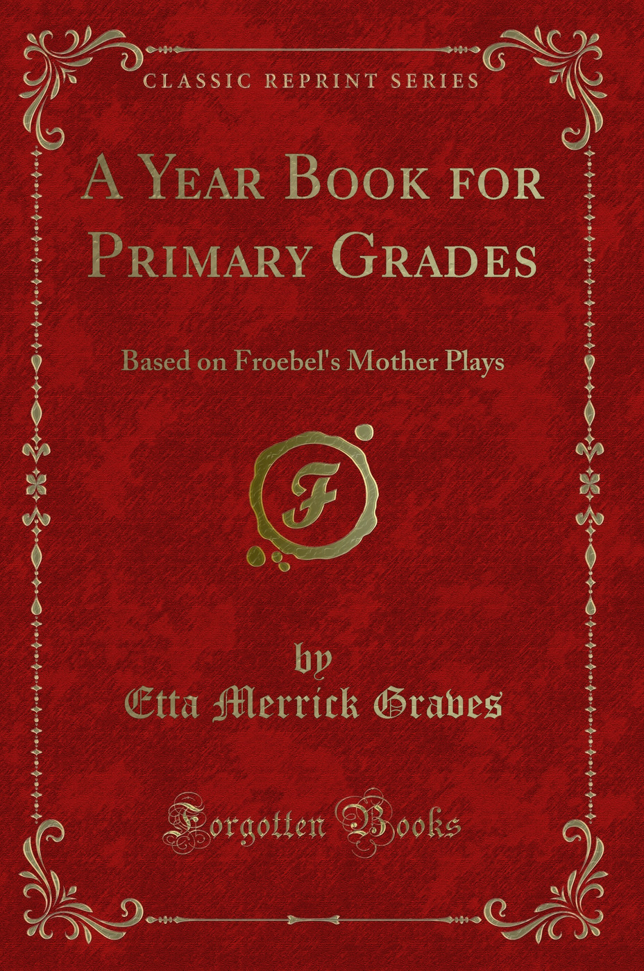 A Year Book for Primary Grades: Based on Froebel's Mother Plays (Classic Reprint)