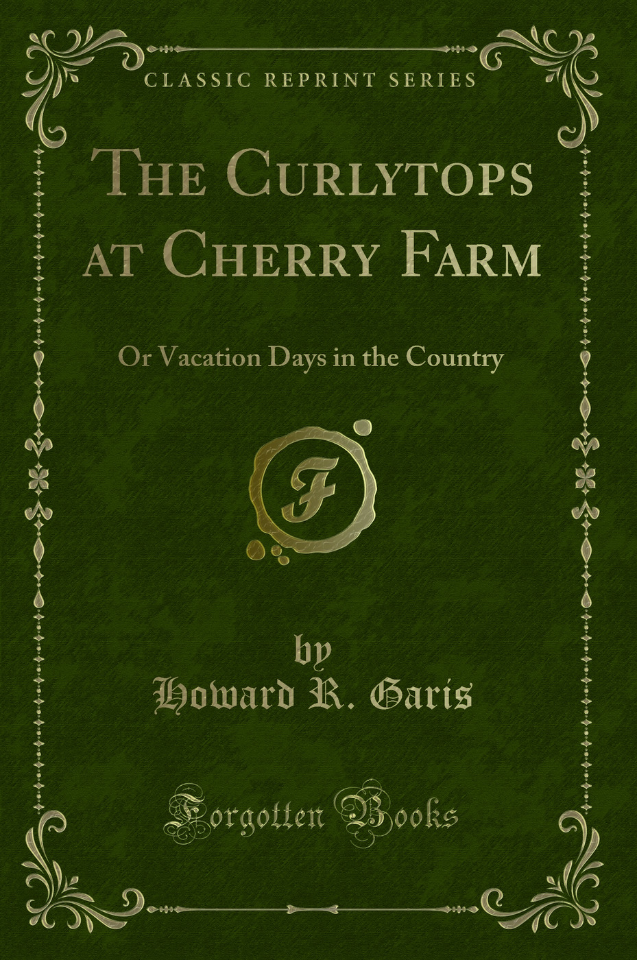 The Curlytops at Cherry Farm: Or Vacation Days in the Country (Classic Reprint)